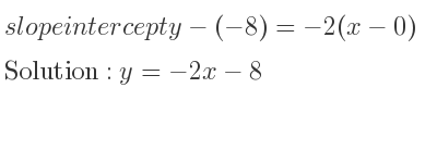 The slope intercept of y-(-8)=-2(x-0) is y=-2x-8
